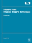 Polymeric Foams Structure-Property-Performance : A Design Guide - eBook