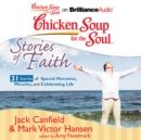 Chicken Soup for the Soul: Stories of Faith - 31 Stories of Special Moments, Miracles, and Celebrating Life - eAudiobook