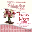 Chicken Soup for the Soul: Thanks Mom - 32 Stories about One of a Kind Moms, Gifts of the Heart, and Legacies - eAudiobook