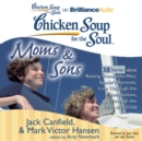 Chicken Soup for the Soul: Moms & Sons - 38 Stories about Raising Wonderful Men, Special Moments, Love Through the Generations, and Through the Eyes of a Child - eAudiobook