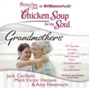 Chicken Soup for the Soul: Grandmothers : 101 Stories of Love, Laughs, and Lessons from Grandmothers and Grandchildren - eAudiobook