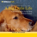 A Big Little Life : A Memoir of a Joyful Dog Named Trixie - eAudiobook