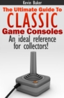 The Ultimate Guide to Classic Game Consoles - eBook