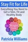 Stay Fit for Life: Everything You Need to Get a Slim, Fit and Healthy Body - eBook