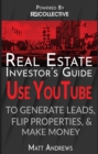 Real Estate Investor's Guide: Using YouTube To Generate Leads, Flip Properties & Make Money - eBook