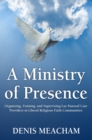 A Ministry of Presence: Organizing, Training, and Supervising Lay Pastoral Care Providers in Liberal Religious Faith Communities - eBook