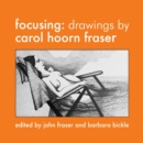 Focusing: Drawings by Carol Hoorn Fraser - eBook