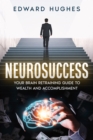 NeuroSuccess : Your Brain Retraining Guide to Wealth and Accomplishment - eBook