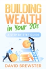 Building Wealth in Your 20s : A Step by Step Guide - eBook