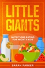 Little Giants : Nutritious Eating for Mighty Kids - eBook