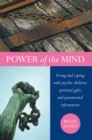 Power of the Mind: Living and Coping with Psychic Abilities, Spiritual Gifts, and Paranormal Information - eBook