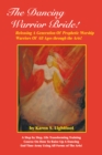 The Dancing Warrior Bride! : Releasing a Generation of Prophetic Worship Warriors of All Ages Through the Arts! - eBook