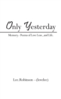 Only Yesterday : Memory.- Poems of Love Loss , and Life. - eBook