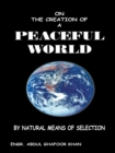 On the Creation of a Peaceful World : By Natural Means of Selection - eBook