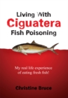Living with Ciguatera Fish Poisoning : My Real Life Experience of Eating Fresh Fish! - eBook
