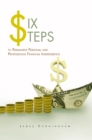 Six Steps to Permanent Personal and Professional Financial Independence - eBook