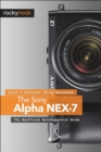 The Sony Alpha NEX-7 : The Unofficial Quintessential Guide - eBook