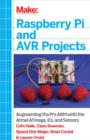 Raspberry Pi and AVR Projects : Augmenting the Pi's ARM with the Atmel ATmega, ICs, and Sensors - eBook