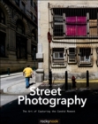 Street Photography : The Art of Capturing the Candid Moment - eBook