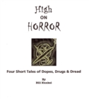 High on Horror: Four Short Tales of Dopes, Drugs, and Dread - eBook