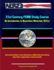 21st Century FEMA Study Course: An Introduction to Hazardous Materials (IS-5.a) - Government Roles, Toxic Chemicals as WMD, Materials Safety Data Sheet, Regulations, Human Health - eBook