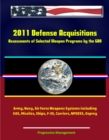2011 Defense Acquisitions: Assessments of Selected Weapon Programs by the GAO - Army, Navy, Air Force Weapons Systems including UAS, Missiles, Ships, F-35, Carriers, NPOESS, Osprey - eBook