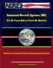 Unmanned Aircraft Systems (UAS): U.S. Air Force Role in Future Air Warfare - Manned or Unmanned? (UAVs, Remotely Piloted Aircraft) - eBook