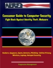 Consumer Guide to Computer Security: Fight Back Against Identity Theft, Malware, Hackers, Spyware, Spam, Botnets, Phishing - Online Privacy - Wireless, Laptop, Hotspot Security - eBook