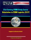 21st Century FEMA Study Course: Orientation to FEMA Logistics (IS-27) - Support to Disaster Relief - eBook