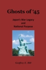 Ghosts of '45 : Japan's War Legacy and National Purpose - eBook