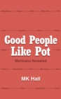 Good People Like Pot : Marijuana Revealed - eBook