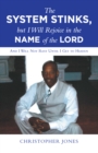 The System Stinks, but I Will Rejoice in the Name of the Lord : And I Will Not Rest Until I Get to Heaven - eBook