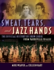 Sweat, Tears and Jazz Hands : The Official History of Show Choir from Vaudeville to Glee - eBook