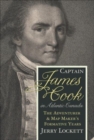 Captain James Cook in Atlantic Canada : The Adventurer and Map Maker's Formative Years - Book