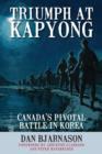 Triumph at Kapyong : Canada's Pivotal Battle in Korea - eBook