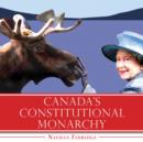 Canada's Constitutional Monarchy : An Introduction to Our Form of Government - eBook