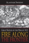 Fire Along the Frontier : Great Battles of the War of 1812 - Book