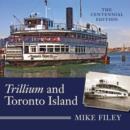 Trillium and Toronto Island : The Centennial Edition - eBook