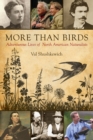 More Than Birds : Adventurous Lives of North American Naturalists - Book