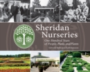Sheridan Nurseries : One Hundred Years of People, Plans, and Plants - Book