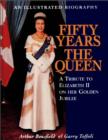 Fifty Years the Queen : A Tribute to Elizabeth II on Her Golden Jubilee - eBook