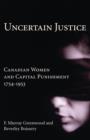 Uncertain Justice : Canadian Women and Capital Punishment, 1754-1953 - eBook