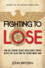 Fighting to Lose : How the German Secret Intelligence Service Helped the Allies Win the Second World War - Book