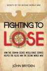 Fighting to Lose : How the German Secret Intelligence Service Helped the Allies Win the Second World War - eBook