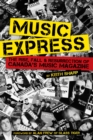 Music Express : The Rise, Fall & Resurrection of Canada's Music Magazine - Book