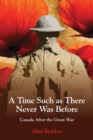 A Time Such as There Never Was Before : Canada After the Great War - Book