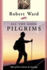 All the Good Pilgrims : Tales of the Camino de Santiago - eBook