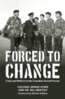 Forced to Change : Crisis and Reform in the Canadian Armed Forces - Book