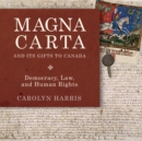 Magna Carta and Its Gifts to Canada : Democracy, Law, and Human Rights - Book