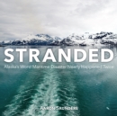 Stranded : Alaska's Worst Maritime Disaster Nearly Happened Twice - Book